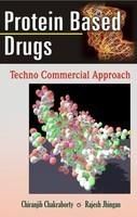 Protein Based Drugs: Techno Commercial Approach: Book by Chiranjib Chakraborty Protein Based Drugs: Techno Commercial Approach: Book by Chiranjib Chakraborty