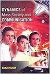 Dynamics of Mass Society and Communication: Book by S. Gaur Dynamics of Mass Society and Communication: Book by S. Gaur