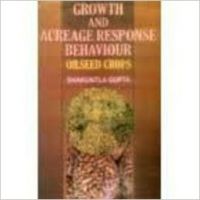 Growth & Acreage Response Behaviour: Oilseed Crops (English) 01 Edition (Paperback): Book by Shakuntla Gupta Growth & Acreage Response Behaviour: Oilseed Crops (English) 01 Edition (Paperback): Book by Shakuntla Gupta