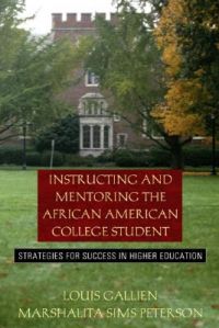 Instructing and Mentoring the African American College Student: Strategies for Success in Higher Education: Book by Louis B. Gallien Instructing and Mentoring the African American College Student: Strategies for Success in Higher Education: Book by Louis B. Gallien