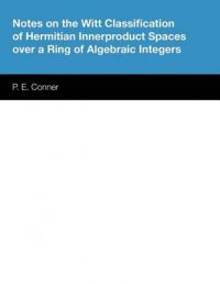 Notes on the Witt Classification of Hermitian Innerproduct Spaces Over a Ring of Algebraic Integers: Book by P. E. Conner