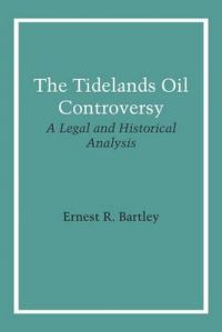 The Tidelands Oil Controversy: A Legal and Historical Analysis: Book by Ernest R Bartley