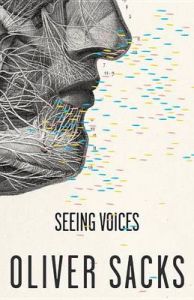 Seeing Voices: A Journey into the World of the Deaf: Book by Oliver W Sacks Seeing Voices: A Journey into the World of the Deaf: Book by Oliver W Sacks