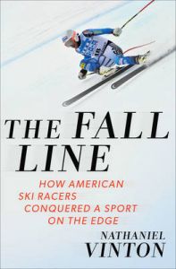 The Fall Line - How American Ski Racers Conquered a Sport on the Edge: Book by Nathaniel Vinton The Fall Line - How American Ski Racers Conquered a Sport on the Edge: Book by Nathaniel Vinton