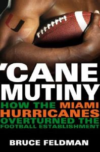 Cane Mutiny: How the Miami Hurricanes Overturned the Football Establishment: Book by Bruce Feldman Cane Mutiny: How the Miami Hurricanes Overturned the Football Establishment: Book by Bruce Feldman