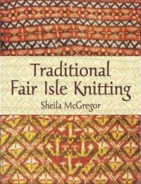 Traditional Fair Isle Knitting: Book by Sheila McGregor Traditional Fair Isle Knitting: Book by Sheila McGregor