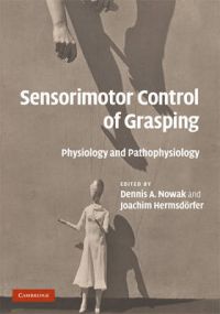 Sensorimotor Control of Grasping: Physiology and Pathophysiology