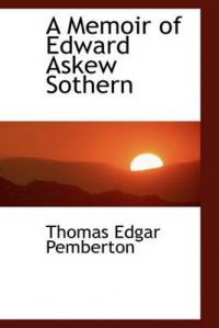 A Memoir of Edward Askew Sothern: Book by Thomas Edgar Pemberton A Memoir of Edward Askew Sothern: Book by Thomas Edgar Pemberton
