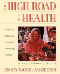 The High Road to Health: Vegetarian Cookbook: Book by Lindsay Wagner