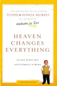 Heaven Changes Everything : Living Every Day with Eternity in Mind (English) (Paperback): Book by Todd Burpo, Sonja Burpo