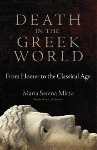 Death in the Greek World: From Homer to the Classical Age: Book by M. S. Mirto Death in the Greek World: From Homer to the Classical Age: Book by M. S. Mirto