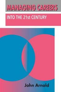 Managing Careers into the 21st Century: Book by John H. Arnold