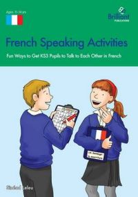 French Speaking Activities KS3: Fun Ways to Get KS3 Pupils to Talk to Each Other in French: Book by Sinead Leleu