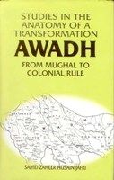 Studies In The Anatomy of A Transformation Awadh From Mughal To Colonial Rule: Book by Saiyid Zaneer Jafri Studies In The Anatomy of A Transformation Awadh From Mughal To Colonial Rule: Book by Saiyid Zaneer Jafri