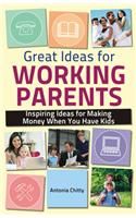 Great Ideas for Working Parents: Inspiring Ideas for Making Money Whey You Have Kids: Book by Antonia Chitty Great Ideas for Working Parents: Inspiring Ideas for Making Money Whey You Have Kids: Book by Antonia Chitty