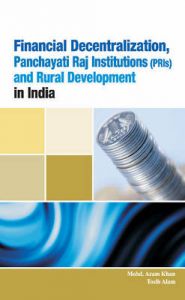 Financial Decentralization, Panchayati Raj Institutions (PRIs): Book by Mohd. Azam Khan Financial Decentralization, Panchayati Raj Institutions (PRIs): Book by Mohd. Azam Khan