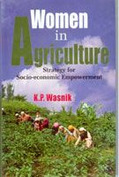 Women In Agriculture: Strategy For Socio-Economic Empowerment: Book by K.P. Wasnik