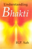 Understanding Bhakti: Book by H.P. Shah Understanding Bhakti: Book by H.P. Shah
