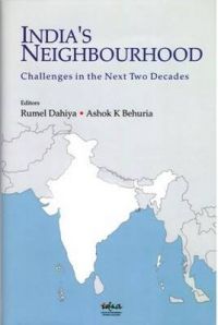 India's Neighbourhood: Challenges in the Next Two Decades: Book by Rumel Dahiya India's Neighbourhood: Challenges in the Next Two Decades: Book by Rumel Dahiya