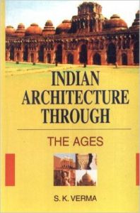 Indian architecture through the ages: Book by S. K. Verma Indian architecture through the ages: Book by S. K. Verma