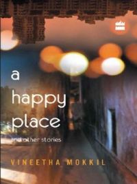 A Happy Place & Other Stories (English) (Paperback): Book by Vineetha Mokkil A Happy Place & Other Stories (English) (Paperback): Book by Vineetha Mokkil