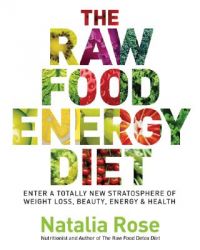 Raw Food Life Force Energy: Enter a Totally New Stratosphere of Weight Loss, Beauty, and Health: Book by Natalia Rose Raw Food Life Force Energy: Enter a Totally New Stratosphere of Weight Loss, Beauty, and Health: Book by Natalia Rose