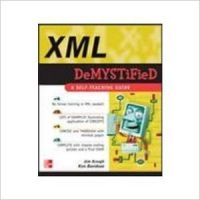 XML Demystified : A Self-Teaching Guide (English) 1st Edition (Paperback): Book by  Jim Keogh is on the faculty of Columbia University and Saint Peter's College in Jersey City, New Jersey. He developed the e-commerce track at Columbia University. Keogh has spent decades developing applications for major Wall Street corporations and is the author of more than 60 books, including J2E... View More Jim Keogh is on the faculty of Columbia University and Saint Peter's College in Jersey City, New Jersey. He developed the e-commerce track at Columbia University. Keogh has spent decades developing applications for major Wall Street corporations and is the author of more than 60 books, including J2EE: The Complete Reference, Java Demystified, ASP.NET Demystified, Data Structures Demystified, and others in the Demystified series. Ken Davidson is a Columbia University faculty member in the computer science department. In addition to teaching, Davidson develops applications for major corporations in both Java and C++. 