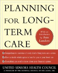 Planning for Long Term Care: Book by United Seniors Health Council
