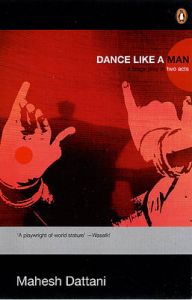 Dance Like a Man: A Stage Play in Two Acts: Book by Mahesh Dattani