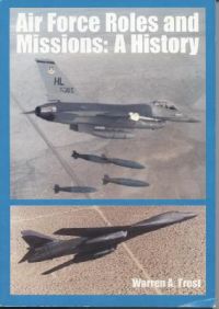 Air Force Roles and Missions: A History: Book by Warren A Trest