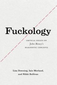 Fuckology: Critical Essays on John Money's Diagnostic Concepts: Book by Lisa Downing