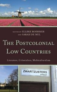 The Postcolonial Low Countries: Literature, Colonialism, and Multiculturalism The Postcolonial Low Countries: Literature, Colonialism, and Multiculturalism