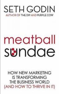 Meatball Sundae: How New Marketing is Transforming the Business World (and How to Thrive in It): Book by Seth Godin