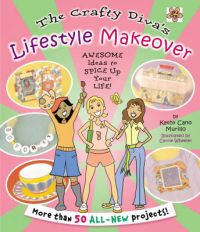 The Crafty Diva's Lifestyle Makeover: Awesome Ideas to Spice Up Your Life: Book by Kathy Cano Murillo