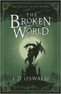 The Broken World: The Ballad of Sir Benfro Book Four (Paperback): Book by J. D. Oswald