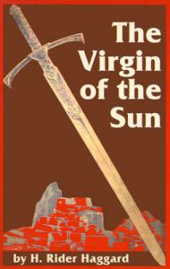 The Virgin of the Sun: Book by H. Rider Haggard The Virgin of the Sun: Book by H. Rider Haggard