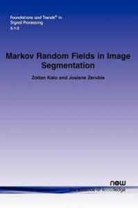 Markov Random Fields in Image Segmentation: Book by Zoltan Kato Markov Random Fields in Image Segmentation: Book by Zoltan Kato