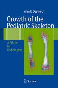 Growth of the Pediatric Skeleton: A Primer for Radiologists: Book by Alan Emil Oestreich