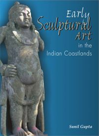 Early Sculptural Art in the Indian Coastland: Book by Sunil Gupta Early Sculptural Art in the Indian Coastland: Book by Sunil Gupta
