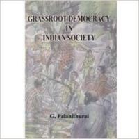 Grassroot Democracy in Indian Society: Book by G. Palanithurai Grassroot Democracy in Indian Society: Book by G. Palanithurai
