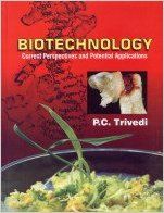 Biotechnology Current Perspectives & Potential Application: Book by P. C. Trivedi Biotechnology Current Perspectives & Potential Application: Book by P. C. Trivedi