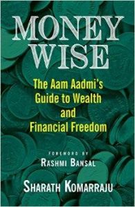 Money Wise; Aam Aadmi's Guide to Wealth and Financial Freedom: Book by Sharath Komarraju Money Wise; Aam Aadmi's Guide to Wealth and Financial Freedom: Book by Sharath Komarraju
