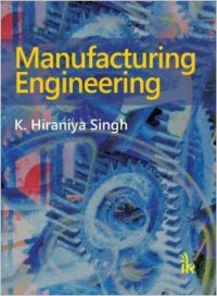 MANUFACTURING ENGINEERING : SINGH K.HIRANIYA (English) (Paperback): Book by K. Hiraniya Singh MANUFACTURING ENGINEERING : SINGH K.HIRANIYA (English) (Paperback): Book by K. Hiraniya Singh