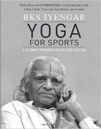 Yoga for Sports: a Journey Towards Health and Healing (English) (Hardcover): Book by Bks Iyengar Yoga for Sports: a Journey Towards Health and Healing (English) (Hardcover): Book by Bks Iyengar