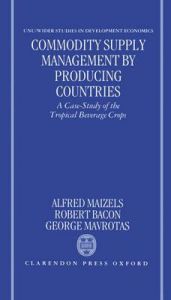 Commodity Supply Management by Producing Countries: A Case-Study of the Tropical Beverage Crops: Book by Alfred Maizels Commodity Supply Management by Producing Countries: A Case-Study of the Tropical Beverage Crops: Book by Alfred Maizels