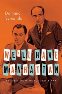 We'll Have Manhattan: The Early Work of Rodgers & Hart: Book by Dominic Symonds