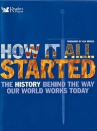 How it All Started: The History Behind the Way Our World Works Today How it All Started: The History Behind the Way Our World Works Today