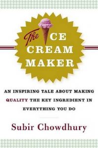 The Ice Cream Maker: An Inspiring Tale about Making Quality the Key Ingredient in Everything You Do: Book by Subir Chowdhury (American Supplier Institute)