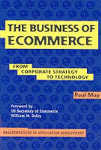 The Business of Ecommerce: From Corporate Strategy to Technology: Book by Paul May