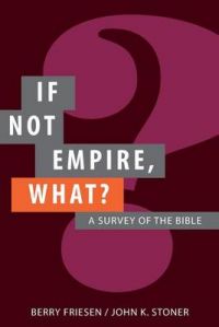 If Not Empire, What?: A Survey of the Bible: Book by Berry Friesen If Not Empire, What?: A Survey of the Bible: Book by Berry Friesen
